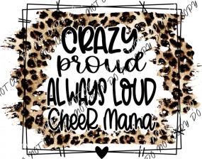 Crazy Proud Always Loud Cheer Mom DTF Transfer